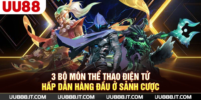 3 bộ môn thể thao điện tử hấp dẫn hàng đầu ở sảnh cược