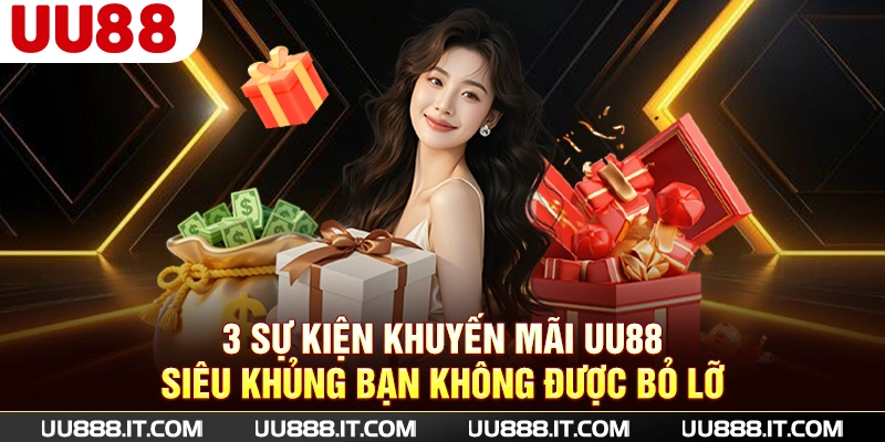 3 sự kiện khuyến mãi UU88 siêu khủng bạn không được bỏ lỡ