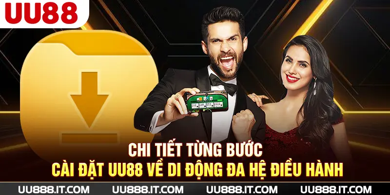 Chi tiết từng bước cài đặt UU88 về di động đa hệ điều hành