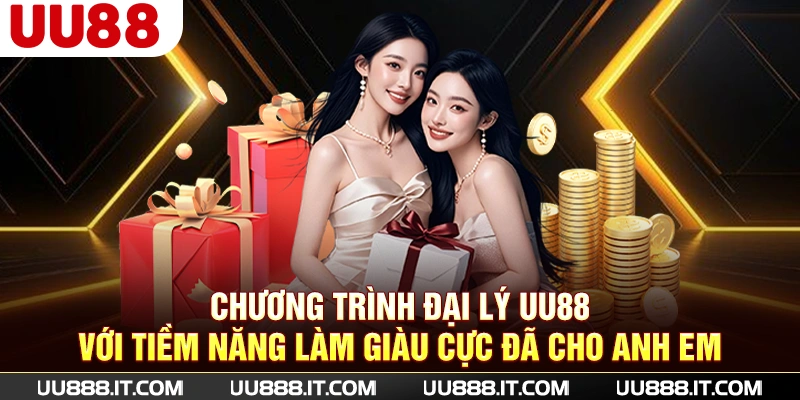 Chương trình đại lý UU88 với tiềm năng làm giàu cực đã cho anh em