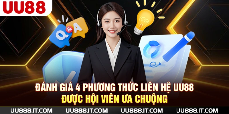 Đánh giá 4 phương thức liên hệ UU88 được hội viên ưa chuộng