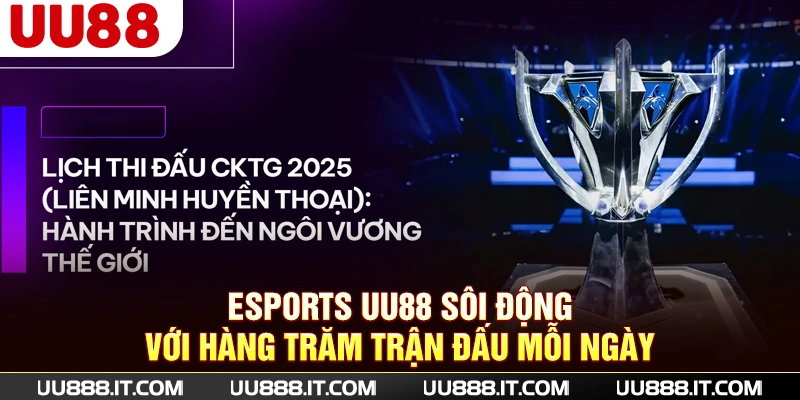 Esports UU88 sôi động với hàng trăm trận đấu mỗi ngày