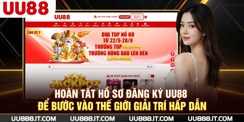 Hoàn tất hồ sơ đăng ký UU88 để bước vào thế giới giải trí hấp dẫn