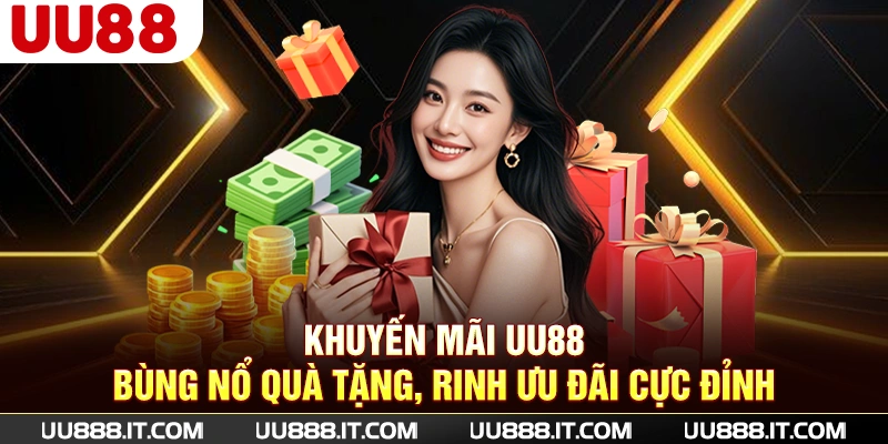 Khuyến Mãi UU88 | Bùng Nổ Quà Tặng, Rinh Ưu Đãi Cực Đỉnh