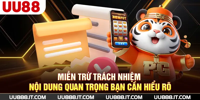 Miễn trừ trách nhiệm - nội dung quan trọng bạn cần hiểu rõ