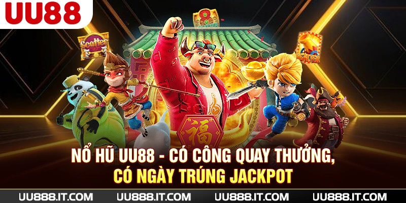 Nổ Hũ UU88 - Có Công Quay Thưởng, Có Ngày Trúng Jackpot