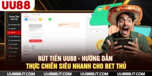Rút Tiền UU88 - Hướng Dẫn Thực Chiến Siêu Nhanh Cho Bet Thủ