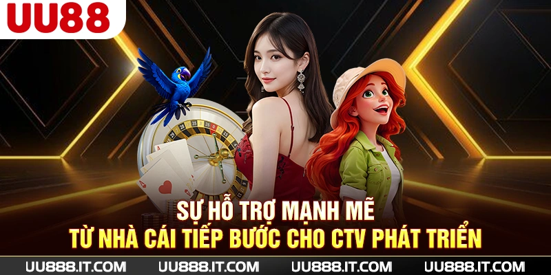 Sự hỗ trợ mạnh mẽ từ nhà cái tiếp bước cho CTV phát triển