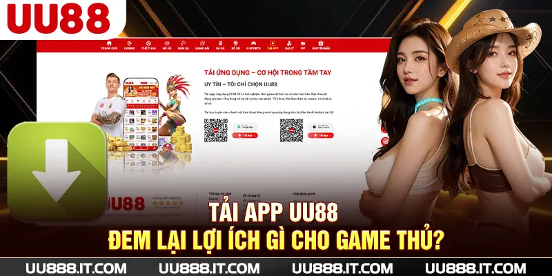 Tải app UU88 đem lại lợi ích gì cho game thủ?