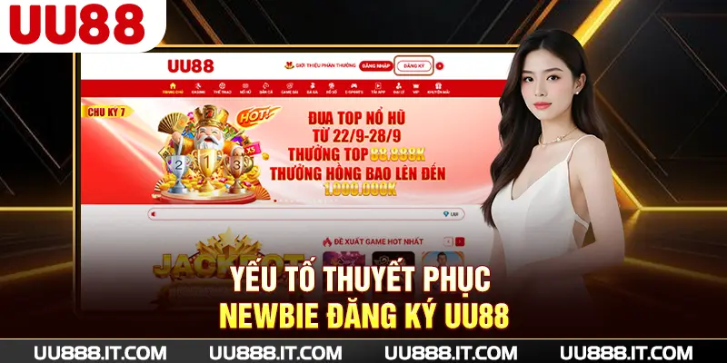 Yếu tố thuyết phục newbie đăng ký UU88