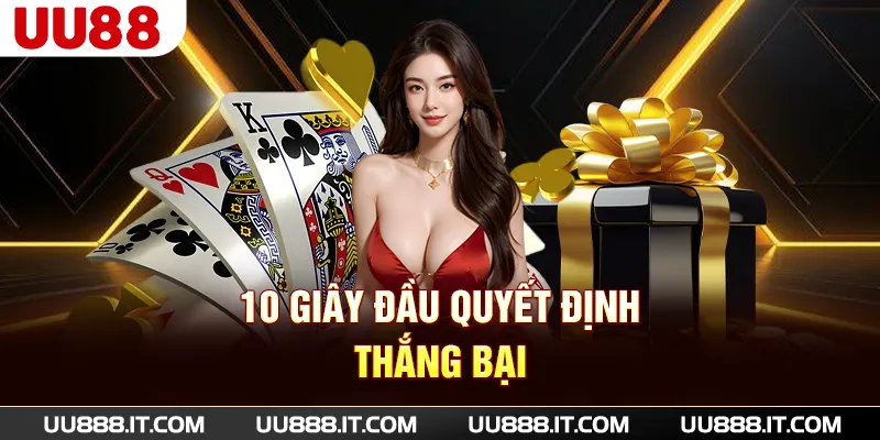 10 giây đầu quyết định thắng bại