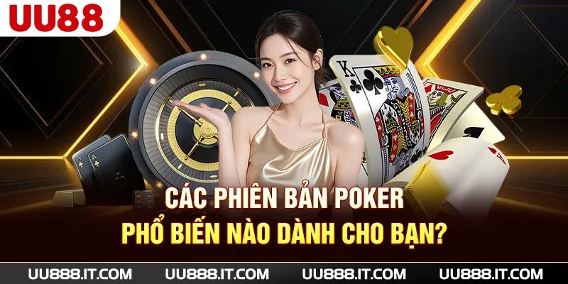 Các phiên bản poker phổ biến nào dành cho bạn?