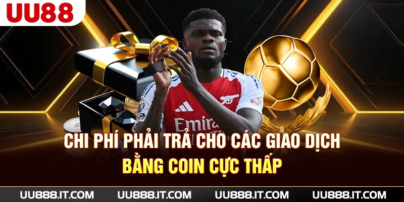 Chi phí phải trả cho các giao dịch bằng coin cực thấp