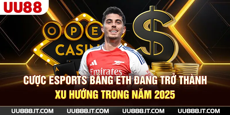 Cược eSports bằng ETH đang trở thành xu hướng trong năm 2025