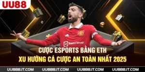 Cược eSports Bằng ETH - Xu Hướng Cá Cược An Toàn Nhất 2025