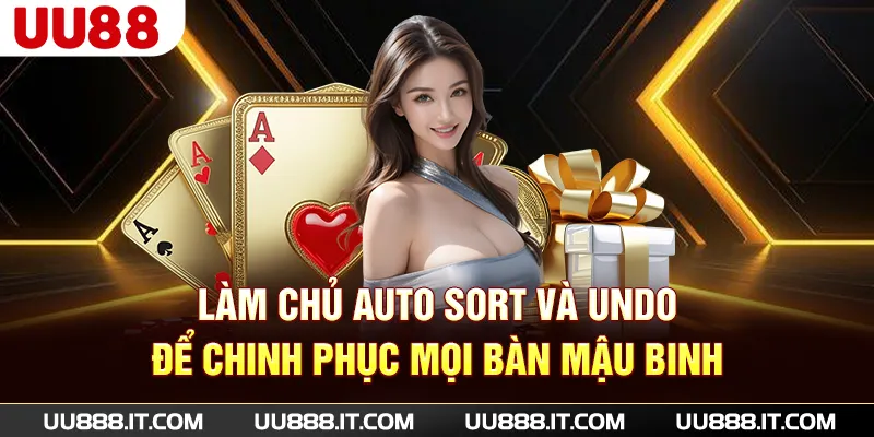 Làm chủ auto sort và undo để chinh phục mọi bàn Mậu Binh