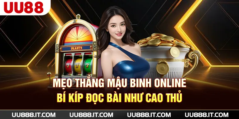 Mẹo Thắng Mậu Binh Online - Bí Kíp Đọc Bài Như Cao Thủ