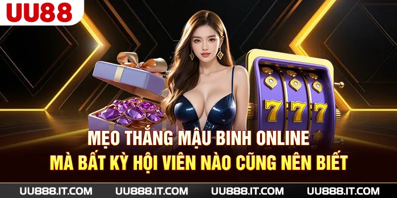 Mẹo thắng mậu binh online mà bất kỳ hội viên nào cũng nên biết