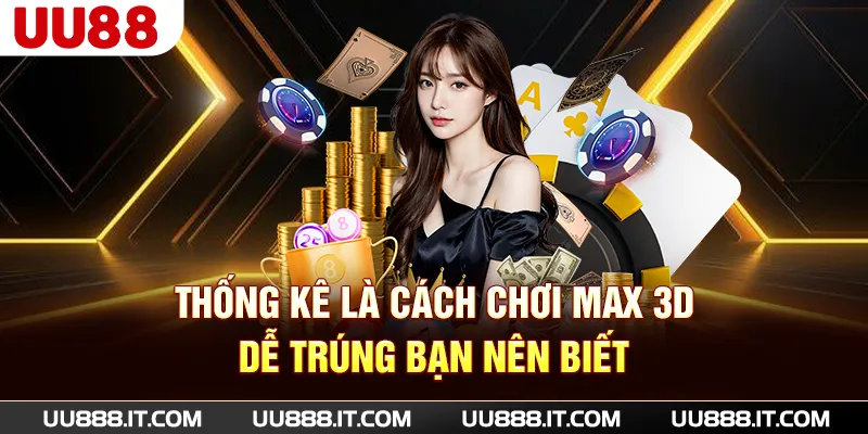 Thống kê là cách chơi Max 3D dễ trúng bạn nên biết