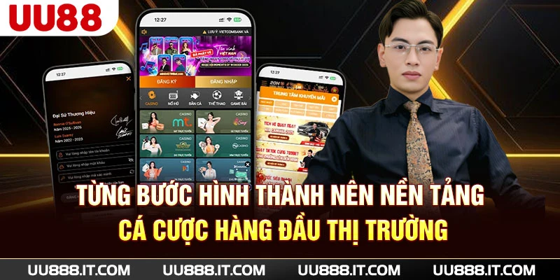 Từng bước hình thành nên nền tảng cá cược hàng đầu thị trường